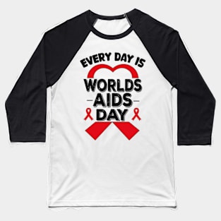 Everyday Is World Aids Day HIV AIDS Awareness Red Ribbon Baseball T-Shirt